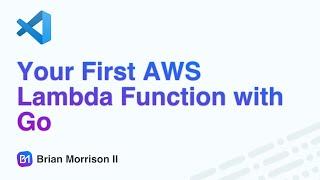 Your First AWS Lambda Function with Go