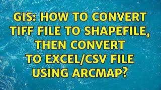GIS: How to convert TIFF file to shapefile, then convert to Excel/CSV file using ArcMap?