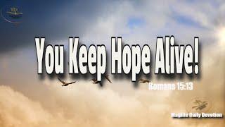 You Keep Hope Alive! |Magnificent Life Daily Devotion