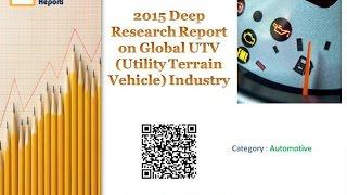 2015 Deep Research Report on Global UTV (Utility Terrain Vehicle) Industry