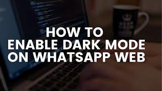 How to Enable Dark Mode for WhatsApp Desktop (WhatsApp dark Mode on Desktop)