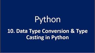 10. Data Type Conversion & Type Casting in Python