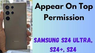 How to Allow or Deny Appear on Top Permission on Samsung S24, S24 Plus, S24 Ultra