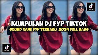 KUMPULAN DJ FYP TIKTOK 2024 SOUND KANE JEDAG JEDUG FUL BAS TERBARU