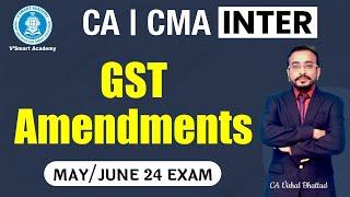 CA CMA Inter GST Amendments Lecture | MAY /JUNE 24 Attempt | By CA Vishal Bhattad | Vsmart Academy