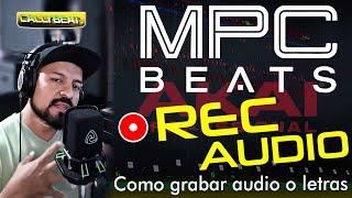 Grabar acapella o raps en MPCBeats de Akai / como usar un microfono  para grabar audio en MPCBeats