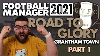 GRANTHAM TOWN FM21 | Part 1 | THE BEGINNING | Road to Glory | Football Manager 2021