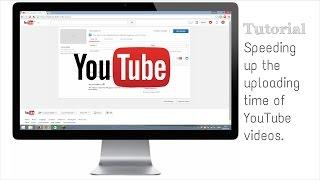 How to upload videos onto YouTube faster: Windows, Mac and Linux