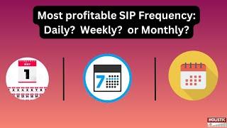 Most Profitable SIP Frequency – Daily? Weekly? or Monthly? |Holistic Investment