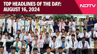 Doctors Continue Protest After Midnight Mayhem | Top Headlines Of The Day: August 16, 2024