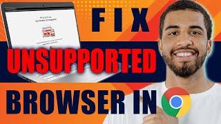 How to Fix Unsupported Browser in Chrome (2024)