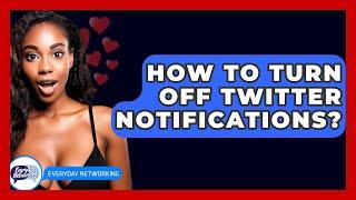 How To Turn Off Twitter Notifications? - Everyday-Networking