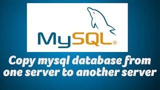 Copy mysql database from one server to another server