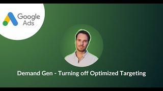 How to: Turn off Optimized targeting in Google's Demand Gen campaigns