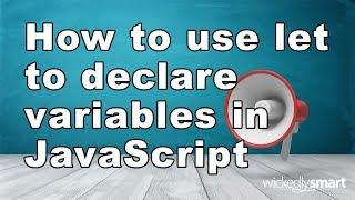 How to use let to declare variables in JavaScript