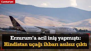 Erzurum’a acil iniş yapmıştı: Hindistan uçağı ihbarı asılsız çıktı