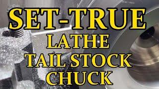 SHOP TOOLING .  SET TRUE LATHE TAILSTOCK CHUCK .  Part 1 .