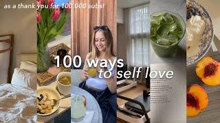 100 ways to have self love and self care  (thank you for 100k subs!)