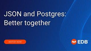 JSON and Postgres: Better together