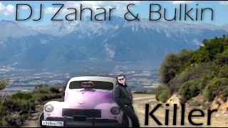 DJ Zahar & Bulkin - Killer