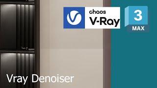 VRayDenoiser in 3ds max - make your renders clean & save render time