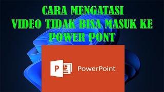 cara mengatasi video tidak  bisa masuk ke power point