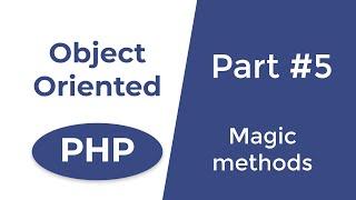 PHP magic methods - OOP in PHP | Part 5