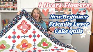 I Heart Flowers: New Beginner Friendly Layer Cake Quilt