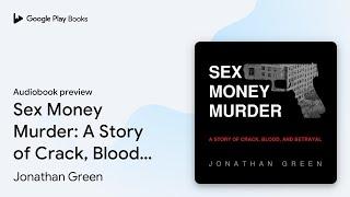 Sex Money Murder: A Story of Crack, Blood, and… by Jonathan Green · Audiobook preview