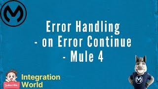 Error Handling - on Error Continue, Mule 4