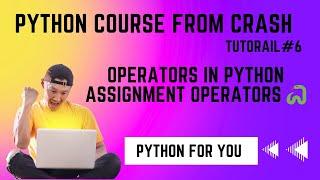 Python Course From Crash | Operators in Python | Assignment Operators |Tutorial#6