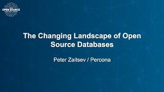 The Changing Landscape of Open Source Databases - Peter Zaitsev, Percona