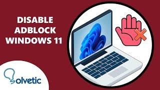 How to DISABLE ADBLOCK Windows 11 PC 