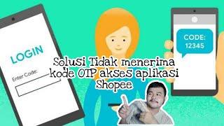 Tidak menerima kode OTP saat akses aplikasi Shopee. Solusi nya apa ya??