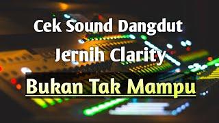 Cek Sound Dangdut Clarity | Bukan Tak Mampu | Sound Anda Jadi Mewah