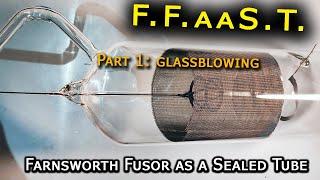 DIY Nuclear Fusion Reactor, FFaaST: Farnsworth Fusor as a Sealed Tube. Part 1: Glassblowing