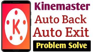 Kinemaster auto back problem solve | Kinemaster automatic back problem solve