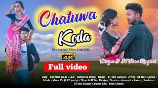 chatuwa Koda//New Santhali Full Video 2021//St Star Ranjeet//Divya Murmu//Dhani  Marandi//