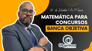 MATEMÁTICA PARA CONCURSOS - BANCA OBJETIVA