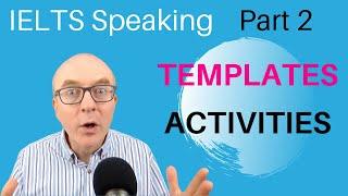 IELTS Speaking Part 2: Band 9 TEMPLATES - #5 ACTIVITIES