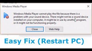 Windows Media Player cannot play the file because there is a problem with your sound device