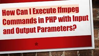 How Can I Execute ffmpeg Commands in PHP with Input and Output Parameters?