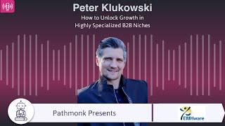 How to Unlock Growth in Highly Specialized B2B Niches | Interview with Peter Klukowski from EMHware