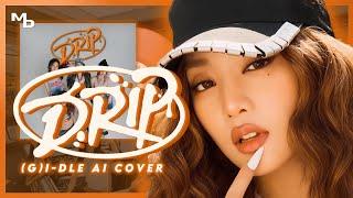 [AI COVER] (G)I-DLE - DRIP (by BABYMONSTER)