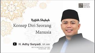 Kuliah Shubuh:  "Konsep Diri Seorang Manusia"  oleh Adhy Suryadi