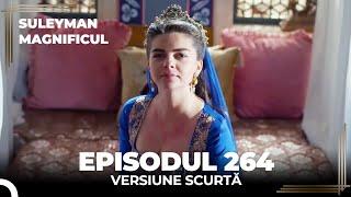 Suleyman Magnificul | Episodul 264 (Versiune Scurtă)