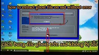 how to extract ghost file on ssd without error/cách bung file ghost trên ssd không bị lỗi