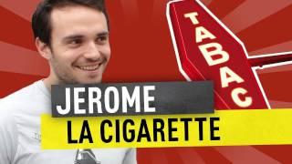 JEROME - LA CIGARETTE