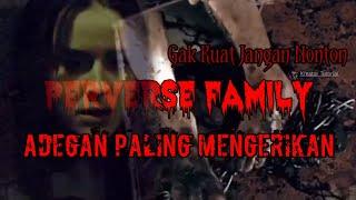 Yang Gak Kuat Jangan Nonton || Adegan Paling Mengerikan Film perverse Family Full Movie