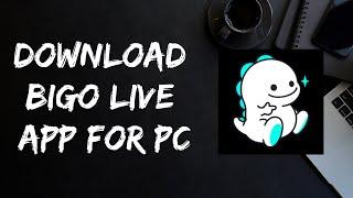How to use Bigo Live App for PC | Bigo live for pc